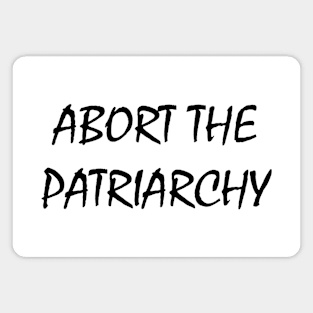 Abort The Patriarchy Magnet